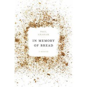 In Memory of Bread : A Memoir by Paul Graham (2016, Hardcover)